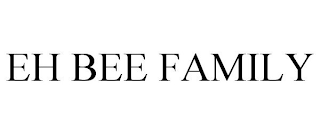 EH BEE FAMILY