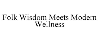FOLK WISDOM MEETS MODERN WELLNESS