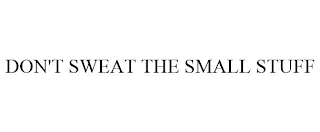 DON'T SWEAT THE SMALL STUFF