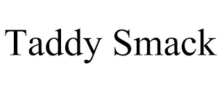 TADDY SMACK