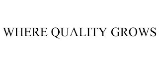 WHERE QUALITY GROWS