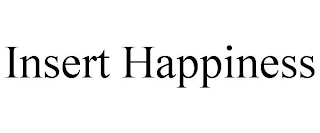 INSERT HAPPINESS