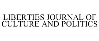 LIBERTIES JOURNAL OF CULTURE AND POLITICS