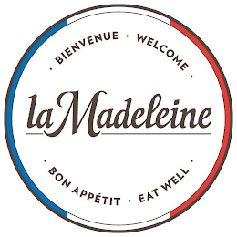 LA MADELEINE ?BIENVENUE? WELCOME? BON APPETIT· EAT WELL·