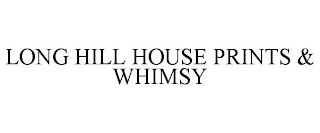 LONG HILL HOUSE PRINTS & WHIMSY