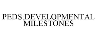 PEDS:DEVELOPMENTAL MILESTONES