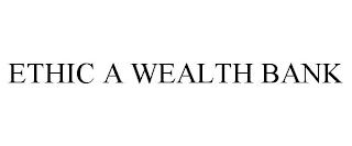 ETHIC A WEALTH BANK