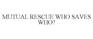 MUTUAL RESCUE WHO SAVES WHO?