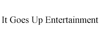 IT GOES UP ENTERTAINMENT