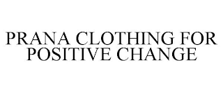 PRANA CLOTHING FOR POSITIVE CHANGE