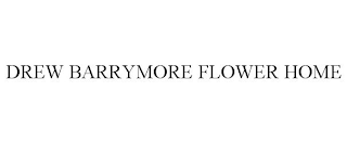 DREW BARRYMORE FLOWER HOME