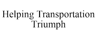 HELPING TRANSPORTATION TRIUMPH