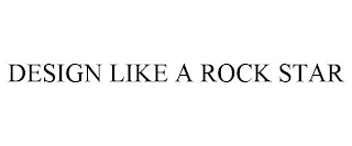 DESIGN LIKE A ROCK STAR