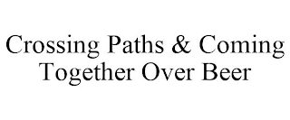 CROSSING PATHS & COMING TOGETHER OVER BEER