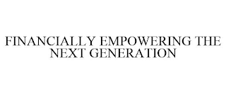 FINANCIALLY EMPOWERING THE NEXT GENERATION