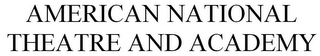 AMERICAN NATIONAL THEATRE AND ACADEMY