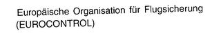 EUROPAISCHE ORGANISATION FUR FLUGSICHERUNG (EUROCONTROL)