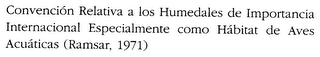 CONCENCION RELATIVA A LOS HUMEDALES E IMPORTANCIA INTERNACIONAL ESPECIALMENTE COMO HABITAT DE ACUATICAS (RAMSAR, 1971)