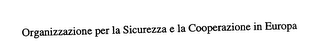 ORGANIZZAZIONE PER LA SICUREZZA E LA COOPERAZIONE IN EUROPA