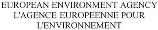 EUROPEAN ENVIRONMENT AGENCY     L'AGENCE EUROPEENNE POUR L'ENVIRONNEMENT