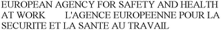 EUROPEAN AGENCY FOR SAFETY AND HEALTH AT WORK        L'AGENCE EUROPEENNE POUR LA SECURITE ET LA SANTE AU TRAVAIL