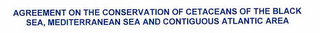 AGREEMENT ON THE CONSERVATION OF CETACEANS OF THE BLACK SEA, MEDITERRANEAN SEA AND CONTIGUOUS ATLANTIC AREA