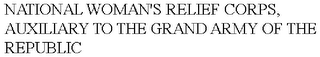 NATIONAL WOMAN'S RELIEF CORPS, AUXILIARY TO THE GRAND ARMY OF THE REPUBLIC