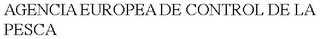 AGENCIA EUROPEA DE CONTROL DE LA PESCA