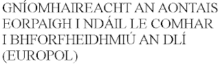 GNÍOMHAIREACHT AN AONTAIS EORPAIGH I NDÁIL LE COMHAR I BHFORFHEIDHMIÚ AN DLÍ (EUROPOL)