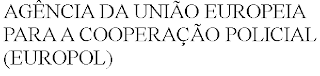 AGÊNCIA DA UNIÃO EUROPEIA PARA A COOPERAÇÃO POLICIAL (EUROPOL)