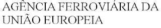 AGÊNCIA FERROVIÁRIA DA UNIÃO EUROPEIA