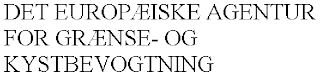 DET EUROPÆISKE AGENTUR FOR GRÆNSE- OG KYSTBEVOGTNING