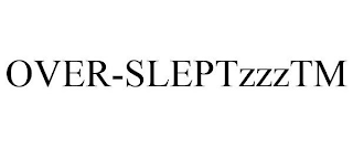 OVER-SLEPTZZZTM