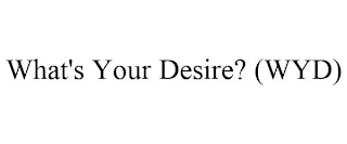 WHAT'S YOUR DESIRE? (WYD)