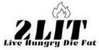2LIT LIVE HUNGRY DIE FAT