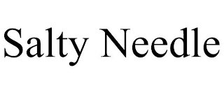 SALTY NEEDLE