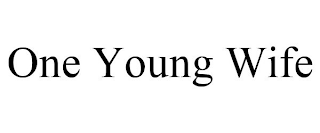 ONE YOUNG WIFE
