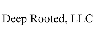 DEEP ROOTED, LLC