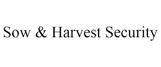 SOW & HARVEST SECURITY