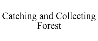 CATCHING AND COLLECTING FOREST