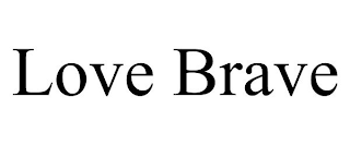 LOVE BRAVE