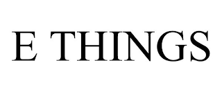 E THINGS