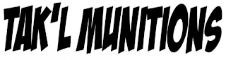 TAK'L MUNITIONS