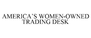 AMERICA'S WOMEN-OWNED TRADING DESK