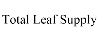 TOTAL LEAF SUPPLY