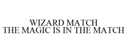 WIZARD MATCH THE MAGIC IS IN THE MATCH