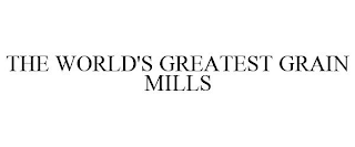 THE WORLD'S GREATEST GRAIN MILLS