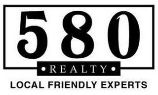 580 · REALTY · LOCAL FRIENDLY EXPERTS