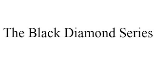 THE BLACK DIAMOND SERIES