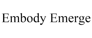 EMBODY EMERGE